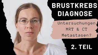 Diagnose Brustkrebs: Untersuchungen | MRT | CT | Metastasen? | 2. Teil