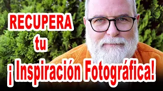 ¡Vuelve a encontrar la inspiración fotográfica!   EN ESPAÑOL