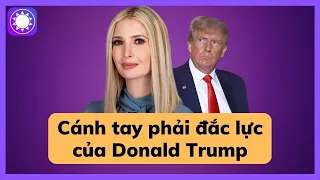 Ivanka Trump - Cánh tay phải đắc lực của Donald Trump