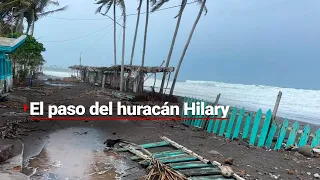 ¡Cuidado! Así el paso y daños que ha dejado el huracán Hilary por territorio mexicano