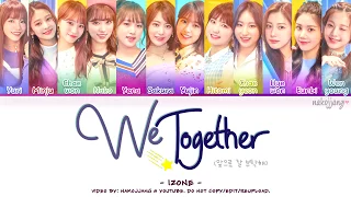 IZ*ONE (아이즈원) – WE TOGETHER (앞으로 잘 부탁해) (Coded Lyrics Eng/Rom/Han/가사)