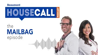 the Mailbag episode | Beaumont HouseCall Podcast