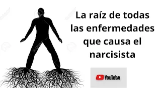 La raíz de todas las enfermedades que causa el narcisista