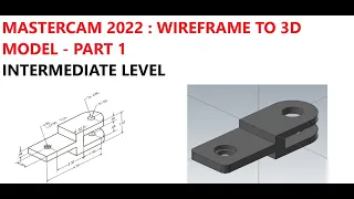 MASTERCAM 2022 : WIREFRAME TO 3D MODEL - PART 1                            INTERMEDIATE LEVEL