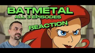 Batmetal all 3 episodes in 1 video 2.0 REACTION