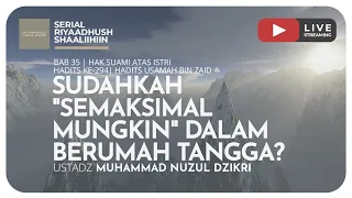 823. SUDAHKAH "SEMAKSIMAL MUNGKIN" DALAM BERUMAH TANGGA? | Riyaadush Shaalihiin