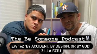 The Be Someone Podcast🎙️ Ep: 162 “By Accident, By Design, Or By God” Zilla Fatu