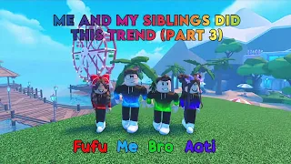 Me And My SIBLINGS 👬👭 Did This Trend (Part 3) | Roblox Trend | HK Gamer Bros ☆