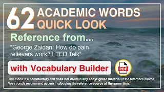 62 Academic Words Quick Look Ref from "George Zaidan: How do pain relievers work? | TED Talk"