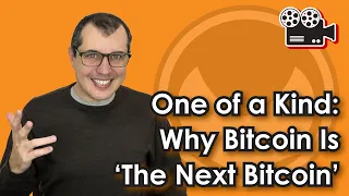 One Of A Kind: Why Bitcoin is 'The Next Bitcoin'