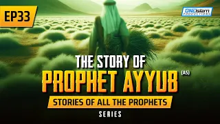 The Story Of Prophet Ayyub (AS) | EP 33 | Stories Of The Prophets Series