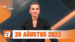 atv Ana Haber | 20 Ağustos 2022