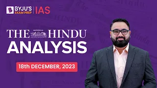 The Hindu Newspaper Analysis | 18th December 2023 | Current Affairs Today | UPSC Editorial Analysis