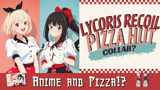 Bizarre Anime & Pizza Hut Collab in Japan - Lycoris Recoil