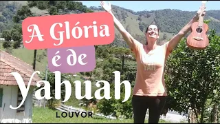 A GLORIA É DE YAHUAH louvor