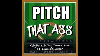 Kstylis x D Jay Dance King- Pitch That Ass (Swing batta, Do it) Ft 1ambabyjoker