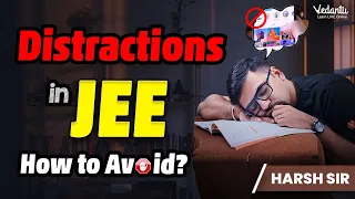 How to Avoid Distractions during JEE Preparation? | JEE 2024 | Harsh Sir | Vedantu jEE Made Ejee