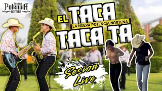 El Taca Taca Ta - La Nueva Potencia Norteña (Sesion Live)