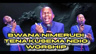 BWANA NIMERUDI TENA KUSEMA NDIO, BWANA NIMETAMBUA WEWE NI MWEMA, MANUKATO & SASA NIMEKUJUA MUNGU..