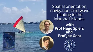 Spatial orientation, navigation, & wave piloting in the Marshall Islands with Hugo Spiers & Joe Genz