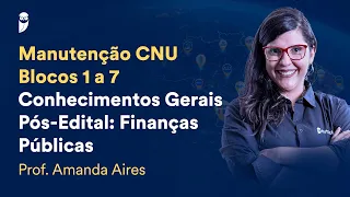 Manutenção CNU - Blocos 1 a 7 -  Conhecimentos Gerais - Pós-Edital: Finanças Públicas