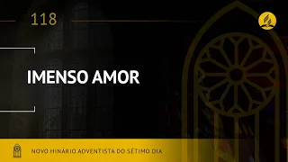 Novo Hinário Adventista • Hino 118 • Imenso Amor • (Lyrics)