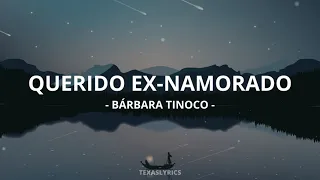 🎵 Bárbara Tinoco - Querido Ex-Namorado (Letra)🎵