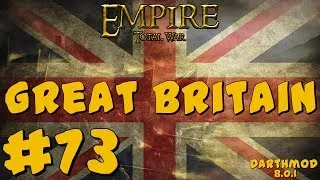 Empire Total War: Darthmod - Great Britain Campaign #73 ~ World Domination Begins!