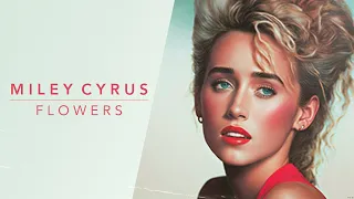 Miley Cyrus - Flowers (80s Remix)