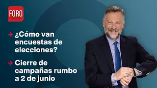 Encuestas y cierres de campaña rumbo a elecciones / Es la Hora de Opinar - 29 de mayo de 2024