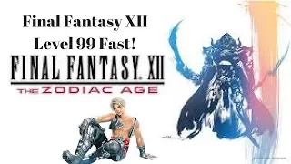 Final Fantasy XII The Zodiac Age|Level 99 Fast Strategy