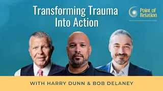 Bob Delaney & Harry Dunn | Transforming Trauma into Action | Point of Relation