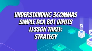 Understanding 3commas Simple DCA Bot Inputs Lesson Three: Strategy