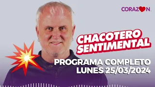 Chacotero Sentimental: Programa completo lunes 25/03/2024