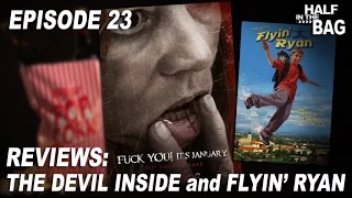 Half in the Bag Episode 23: The Devil Inside and Flyin' Ryan