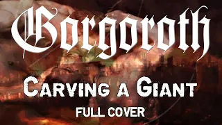 Gorgoroth - Carving A Giant [FULL COLLABORATIVE COVER]