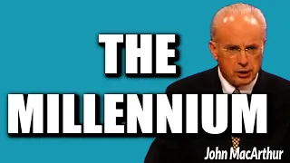 John MacArthur:  THE MILLENNIUM