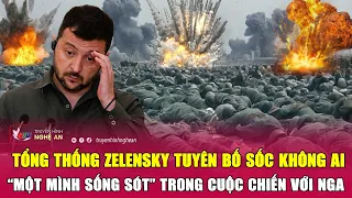 Tổng thống Zelensky tuyên bố sốc không ai “một mình sống sót” trong cuộc chiến với Nga