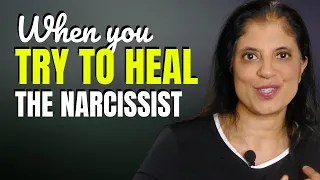 When you try to heal the narcissist, don't be surprised if THIS happens