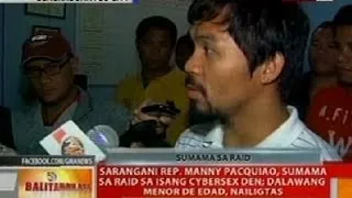 BT: Rep. Pacquiao, sumama sa raid sa isang cybersex den sa G