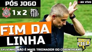 🚨 FIM DA ERA SYLVINHO! PÓS-JOGO CORINTHIANS 1 X 2 SANTOS | CAMPEONATO PAULISTA 2022 | 4ª RODADA