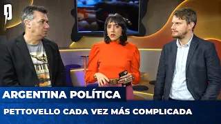 PETTOVELLO CADA VEZ MÁS COMPLICADA | Argentina Política con Carla, Jon y el Profe