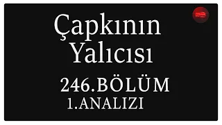 Çapkın Yalıcısı 246. Bölüm 1. Analizi | Olmayan Kalbinize Başlarım !