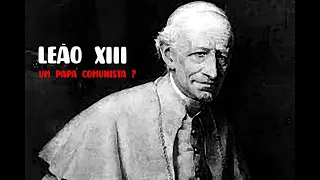 LEÃO XIII. UM PAPA COMUNISTA ?