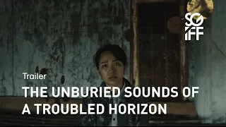 The Unburied Sounds of A Troubled Horizon Trailer | SGIFF 2022