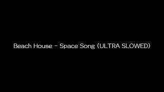 Beach House - Space Song (ULTRA SLOWED)