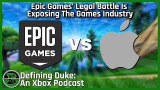 Epic Games’ Legal Battle Is Exposing The Industry ​| Defining Duke: An Xbox Podcast, Episode 18