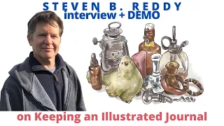 Steven B. Reddy Interview + Demo on Keeping an Illustrated Journal