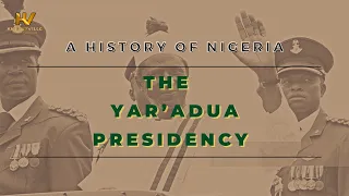 21. A History of Nigeria: The Yar’Adua Presidency