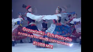 Guzowianki - Ech Poleczko (DJ OSA & Dj Van White &LEWY NIGHTBASSE KLUBB MIX)